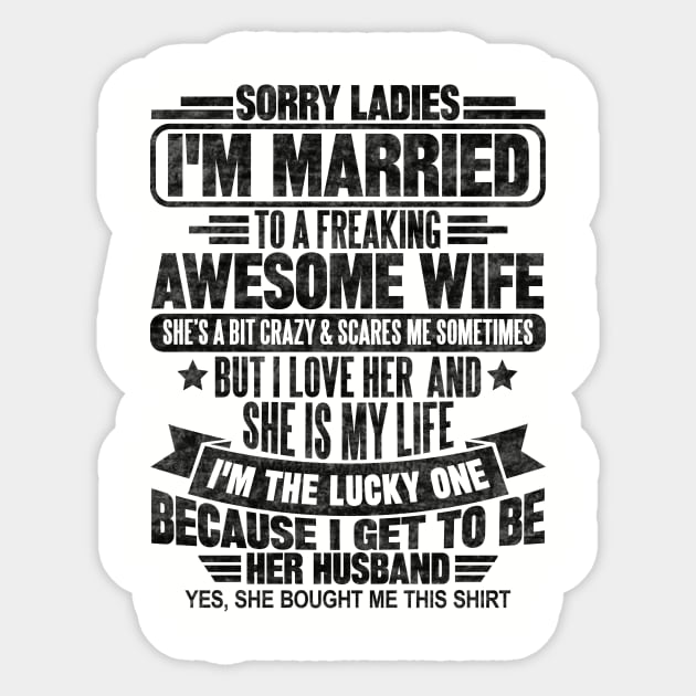 Sorry Ladies I'm Married To A Freaking Awesome Wife Sticker by SilverTee